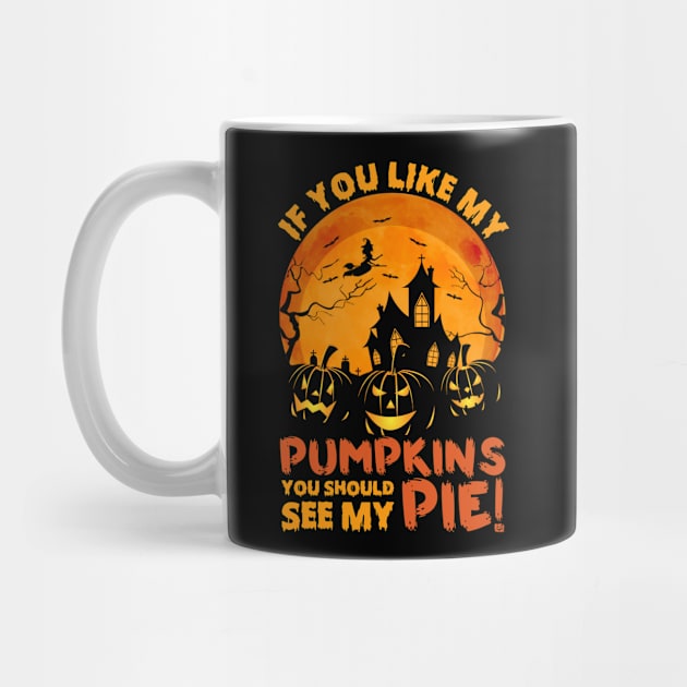 If You Like My Pumpkins You Should See My Pie by DragonTees